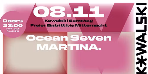 Kowalski Samstag w\/ Ocean Seven & MARTINA. - ab 23 Uhr - Eintritt frei bis Mitternacht