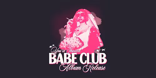 BABE CLUB ALBUM RELEASE \/\/ w LILLY HARTLE & EMMA GRACE BURTON