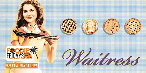 FOODIE FRIDAYS |  FREE SCREENING: WAITTRESS