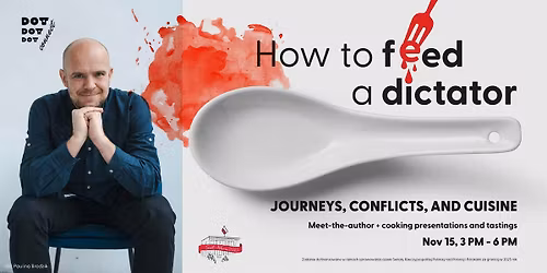 HOW TO FEED A DICTATOR - JOURNEYS, CONFLICTS, AND CUISINE