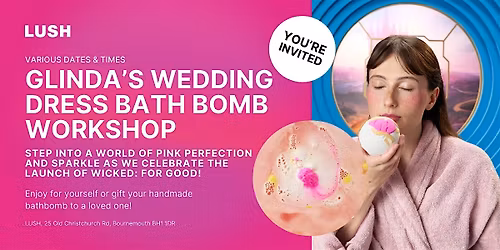 Glinda\u2019s Wedding Dress Bath Bomb Workshop at LUSH Bournemouth