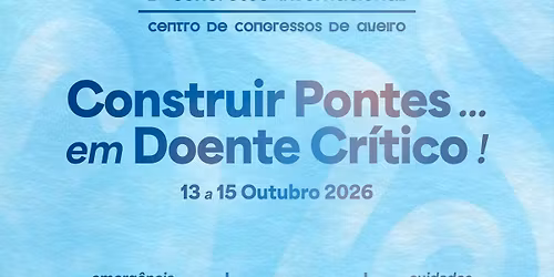 II Congresso internacional de Enfermagem em Doente Cr\u00edtico - Construir Pontes \u2026 em Doente Cr\u00edtico 