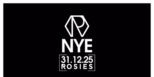 NYE25 AT ROSIES 31|12|25 NEW YEARS EVE [\u00a35 EARLY BIRD TICKETS] 