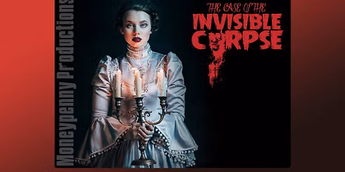 Moneypenny Productions presents \u201cThe Case of the Invisible Corpse" Whodunit Dinner