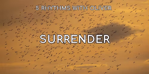 5Rhythms with Oliver: SURRENDER