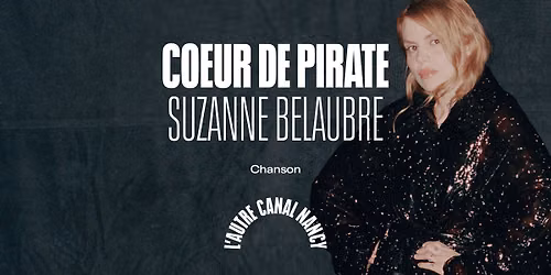 C\u0153ur de Pirate + Suzanne Belaubre \u2022 L'Autre Canal Nancy