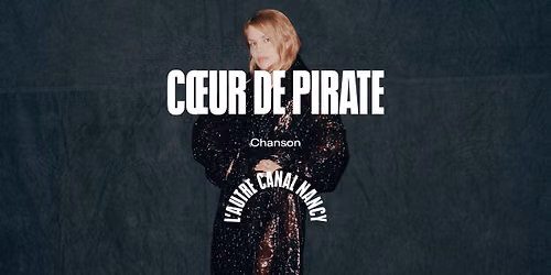 Cœur de Pirate • L'Autre Canal Nancy — 45, Boulevard d'Austrasie, 54000 Nancy, France