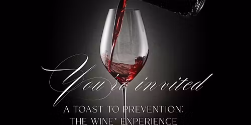A Toast to Prevention: The Wine* Experience