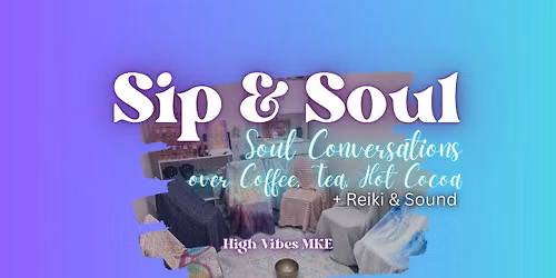 Sip & Soul: Soul Conversations over Coffee, Tea or Hot Cocoa