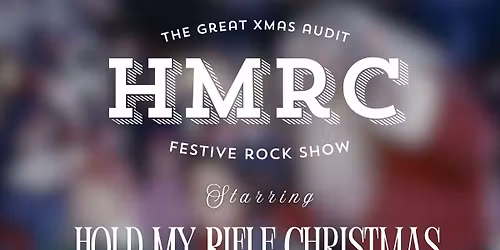 HMRC PRESENTS: THE GREAT XMAS AUDIT w\/ HMRC, TIGHT COLLAR & BROKEN TEMPLES