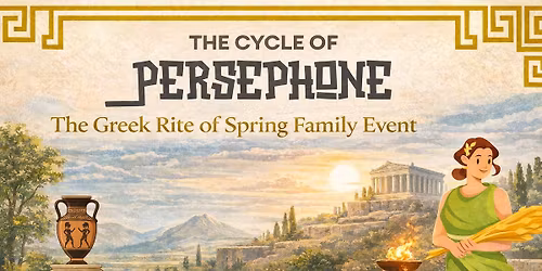 Cycle of Persephone- The Greek Rite of Spring Family Event 