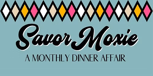 2026 Savor Moxie: A Monthly Dinner Affair