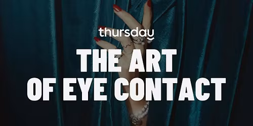 Thursday | The Art of Eye Contact (35+) | Gothenburg