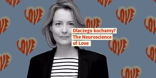 Wyk\u0142ad Rektorski dr Anny Machin| The Neuroscience of Love |