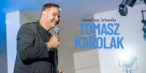 Stand-up: Tomasz Karolak | Irlandia P\u00f3\u0142nocna