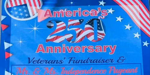 Americas 250th Anniversary Veterans Fundraiser and Mr. & Mrs. Independence Day Pageant