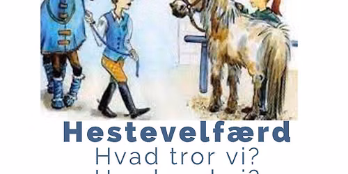 Hestevelf\u00e6rd, hvad tror vi ?, hvad ved vi?