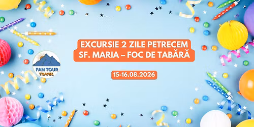 EXCURSIE 2 ZILE PETRECEM SF MARIA - FOC DE TAB\u0102R\u0102 