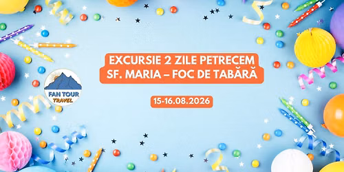 EXCURSIE 2 ZILE PETRECEM SF MARIA - FOC DE TAB\u0102R\u0102 