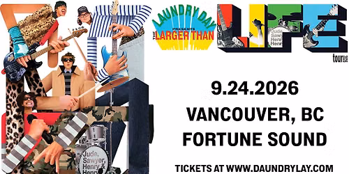 LAUNDRY DAY Presents: The Larger Than LIFE Tour With Guests - Vancouver