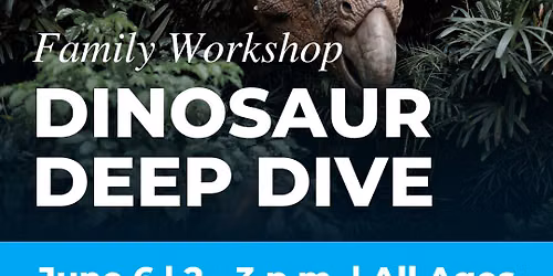Family Workshop: Dinosaur Deep Dive
