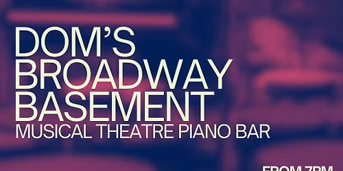 Dom's Broadway Basement | Musical Theatre Piano Bar [Free Event]