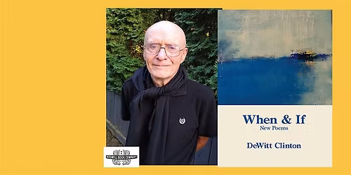 DeWitt Clinton, author of WHEN & IF: NEW POEMS- an in-person Boswell event