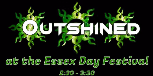 Outshined at the Essex Day Festival 2:30pm