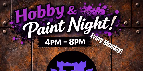 Hobby and Paint Night Mondays