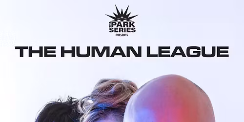 The Park Series presents THE HUMAN LEAGUE