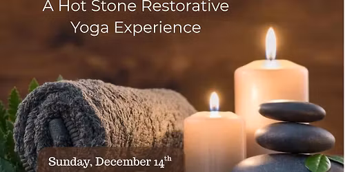 Deep Rest \u2022A Hot Stone Restorative Yoga Experience