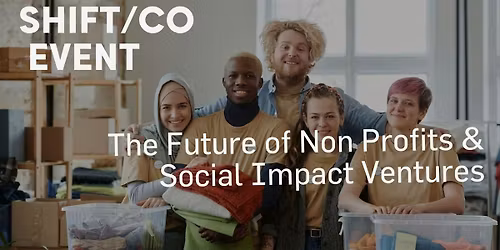 The Future of Non Profits & Social Impact Ventures