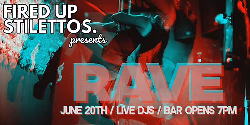 Fired Up Stilettos present: A FUS RAVE!