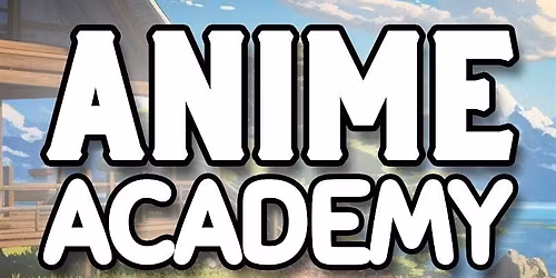 Anime Academy: 11+ - starts 12\/2\/25