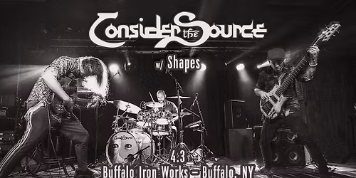 Consider the Source w\/ Shapes at Buffalo Iron Works | APR 3