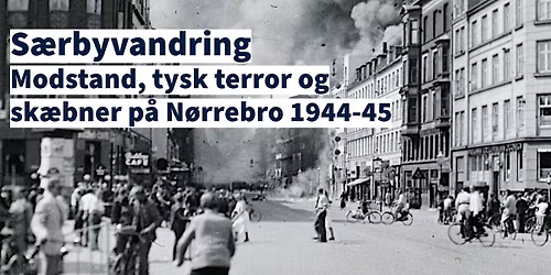 S\u00e6rbyvandring: Modstand, tysk terror og sk\u00e6bner p\u00e5 N\u00f8rrebro 1944-45
