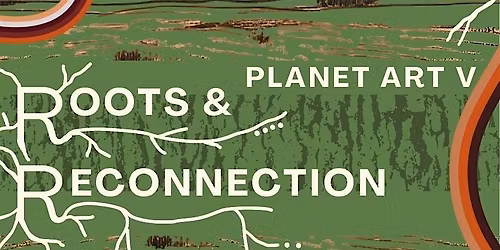 Planet Art V: Roots & Reconnection