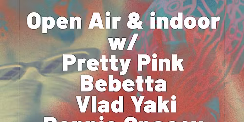 Open Air & indoor w\/ Pretty Pink, Bebetta, Vlad Yaki, Bonnie Spacey & Max Soler