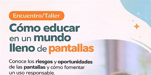 C\u00f3mo educar en un mundo de pantallas. Charla-Taller