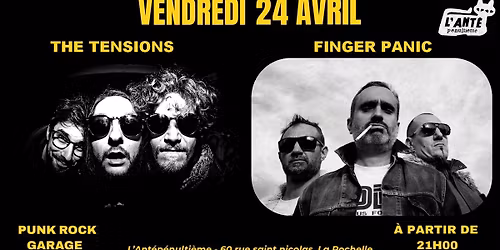 THE TENSIONS + FINGER PANIC \u00c0 L'ANT\u00c9P\u00c9NULTI\u00c8ME