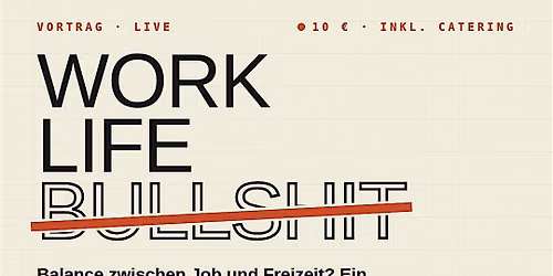 Work Life Bullshit! \u2013 Vortrag