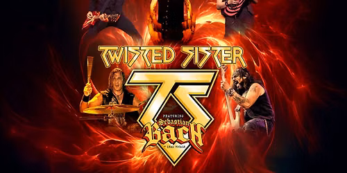 Twisted Sister featuring Sebastian Bach on Lead Vocals plus special guests Slaughter