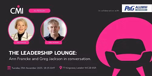 The Leadership Lounge with Ann Francke and Greg Jackson
