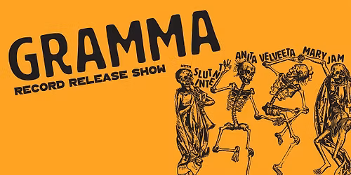Gramma Record Release Show with Slut Intent, Anita Velveeta, and Mary Jam