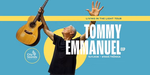 TOMMY EMMANUEL, CGP \u2013 LIVING IN THE LIGHT TOUR w\/ Frano Livingston @ City Sounds Festival