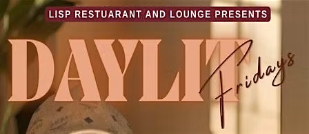 LISP Restaurant and Lounge DayLit Fridays with DJ Ron.