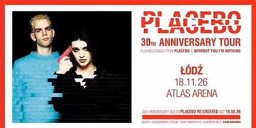 PLACEBO - 30TH ANNIVERSARY TOUR \u2013 Offical Event, 18.11.2026, \u0141\u00f3d\u017a, Atlas Arena