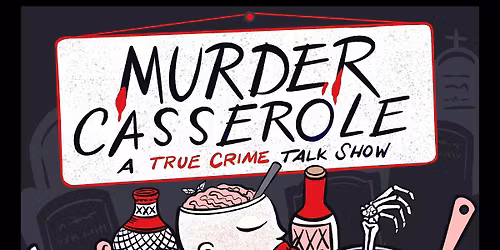 M**der Casserole, A True Crime Comedy Show--Covert Cafe