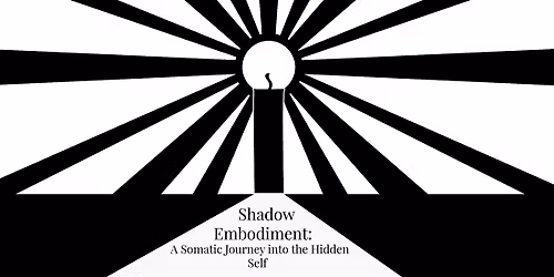 Shadow Embodiment: A Somatic Journey into the Hidden Self