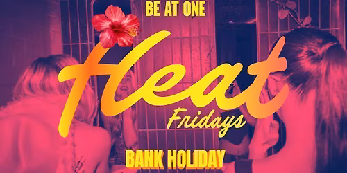 Spicy Presents: Heat Friday | Spring Bank Holiday Weekender